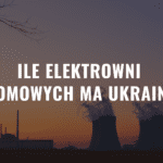 Ile elektrowni atomowych ma Ukraina?